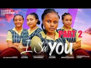 I SEE YOU 2 – CHISOM OGUIKE, CHINENYE OGUIKE, CHIDINMA OGUIKE, UCHECHI TREASURE OKONKWO