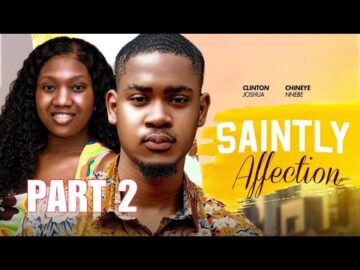 SAINTLY AFFECTIONS 2 – CLINTON JOSHUA, CHINENYE NNEBE star in New 2024 movie