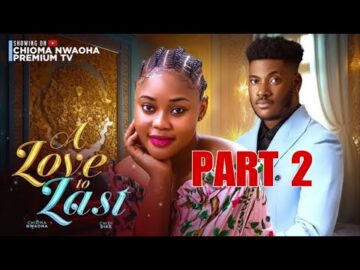 A LOVE TO LAST 2 – CHIOMA NWAOHA , CHIDI DIKE LATEST NOLLYWOOD MOVIES 2024