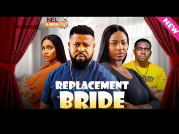 REPLACEMENT BRIDE (The Movie) – Ella Idu, Sochi Infinity 2024 Latest Nigerian Nollywood Movie