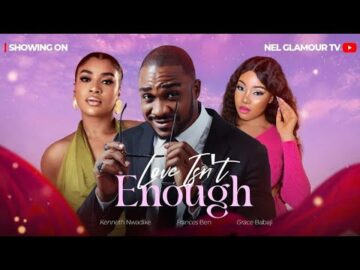 LOVE ISN’T ENOUGH (The Movie) – Frances Ben, Kenneth Nwadike 2025 Latest Nollywood Movie