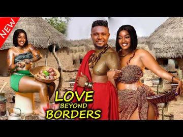 LOVE BEYOND BORDERS – Latest Nigerian Movies 2026