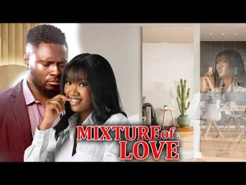 MIXTURE OF LOVE – MARICE SAM/ CHINENYE NNEBE -2026 NOLLYWOOD NIGERIAN MOVIE
